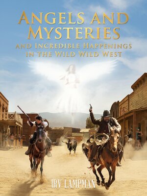 cover image of Angels and Mysteries and Incredible Happenings in the Wild Wild West